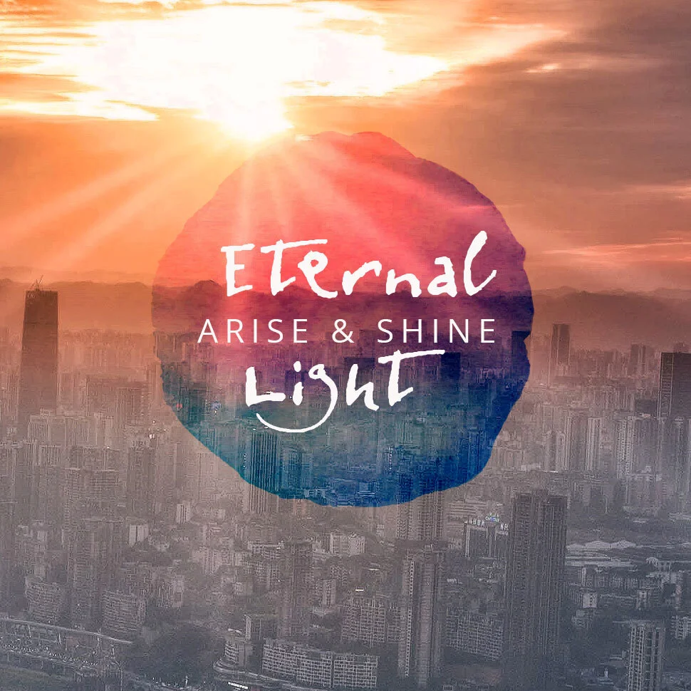 Arise and Shine: Eternal Light