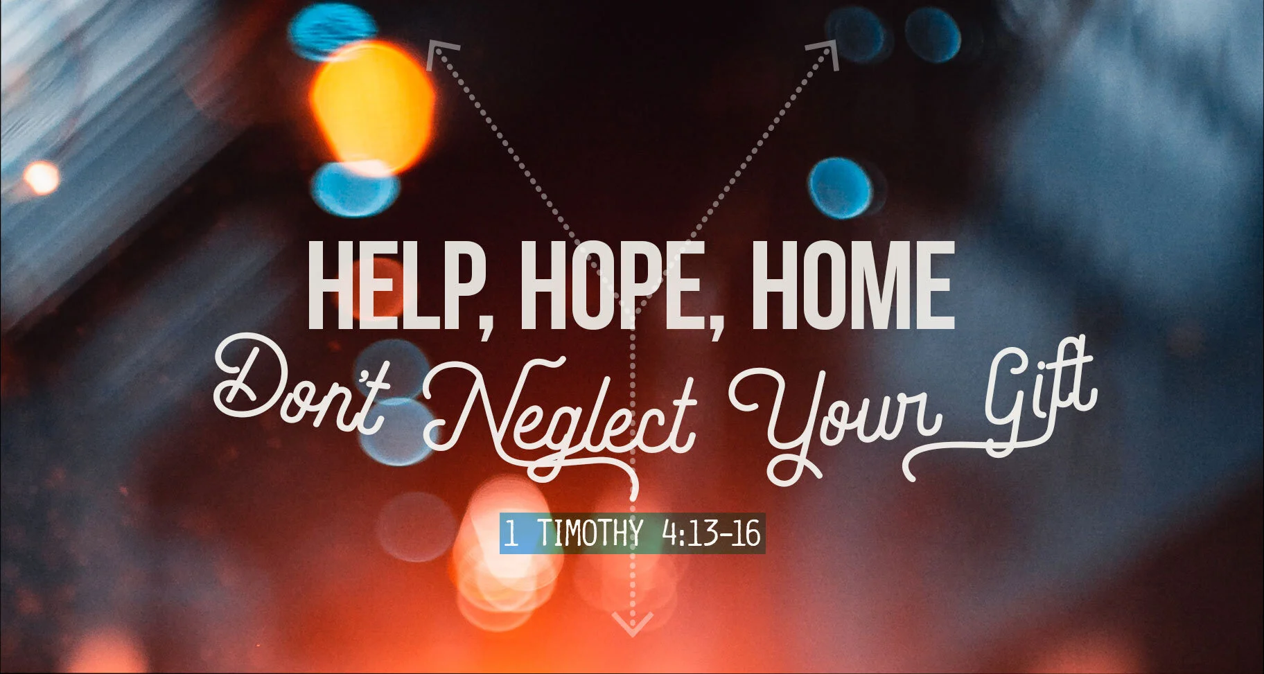 Redeemer's Refuge - Help, Hope, Home: Don’t Neglect Your Gift