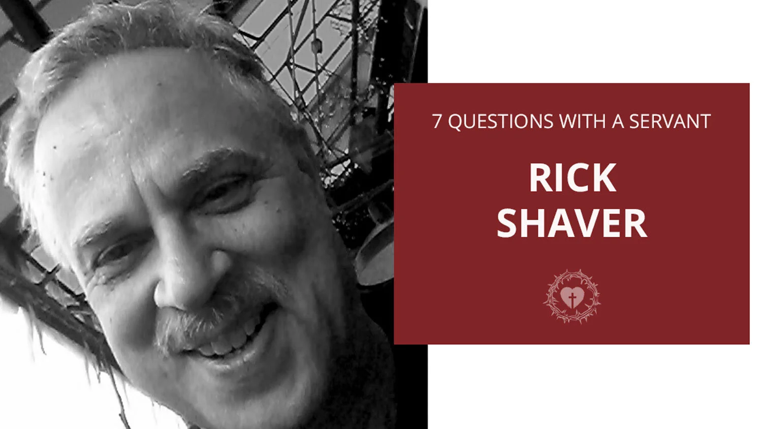 Seven Questions with a Servant: Rick Shaver