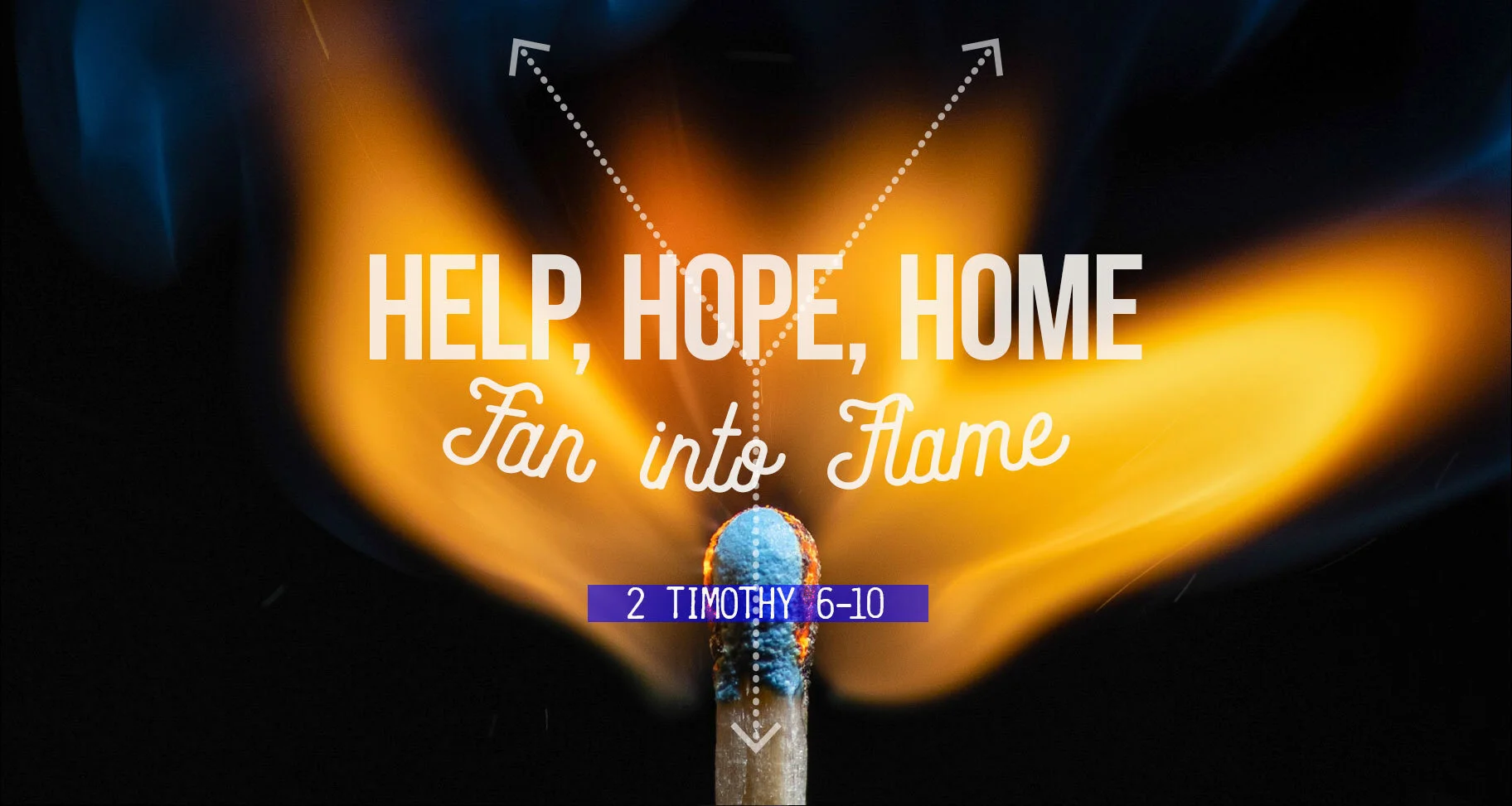 Help, Hope, Home – Fan into Flame