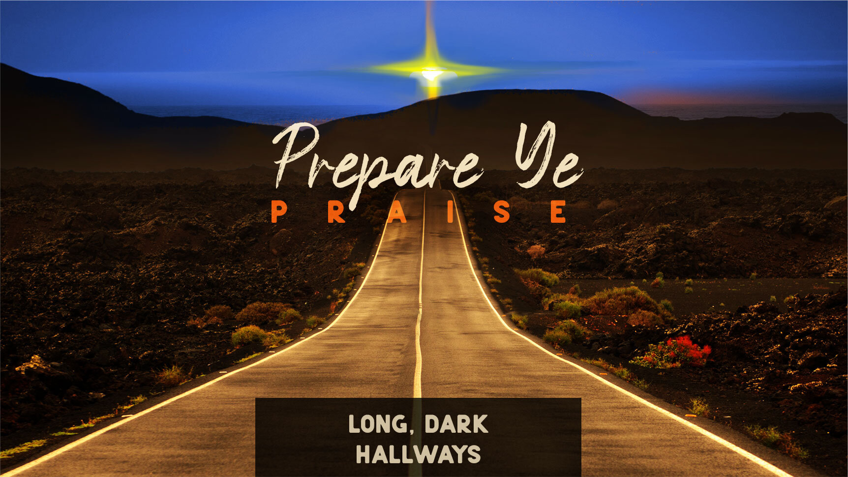 Prepare Ye: Praise | Long, Dark Hallways | Advent 2020