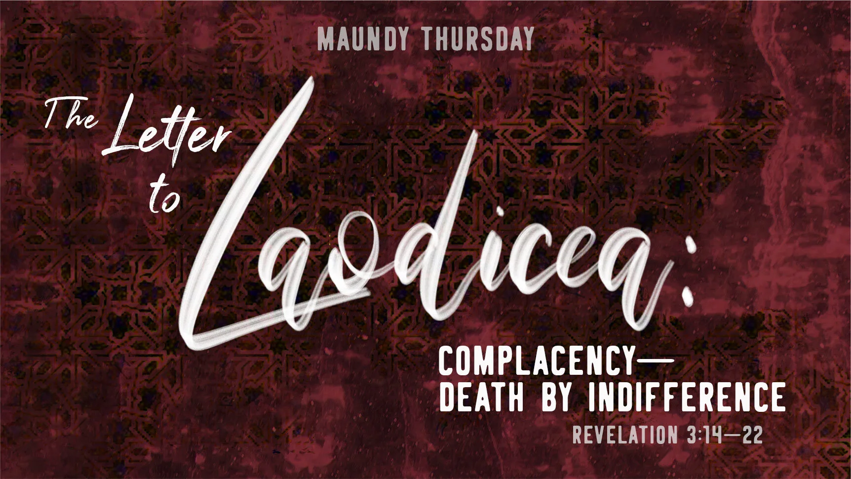 Maundy Thursday | The Letter to Laodicea: Complacency | Revelation 3:14–22 