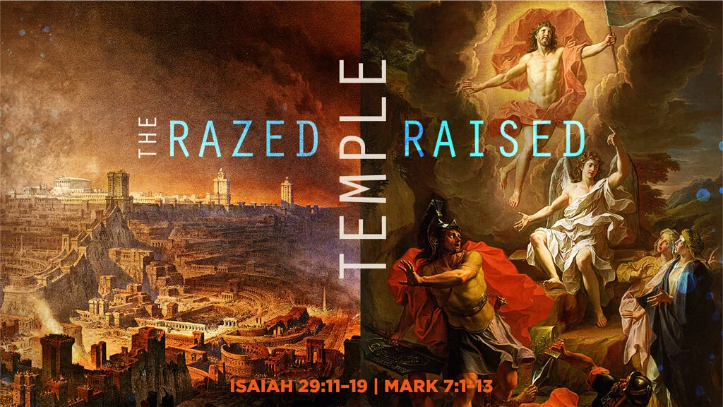 The Razed Temple Raised | Thirteenth Sunday after Pentecost | Isaiah 29:11–19 | Mark 7:1–13