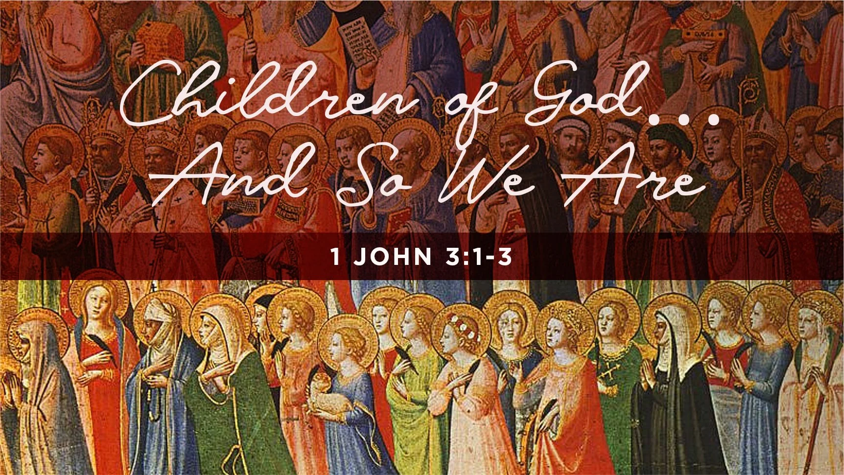 Children of God… And So We Are | 1 John 3:1-3 | All Saints' Day