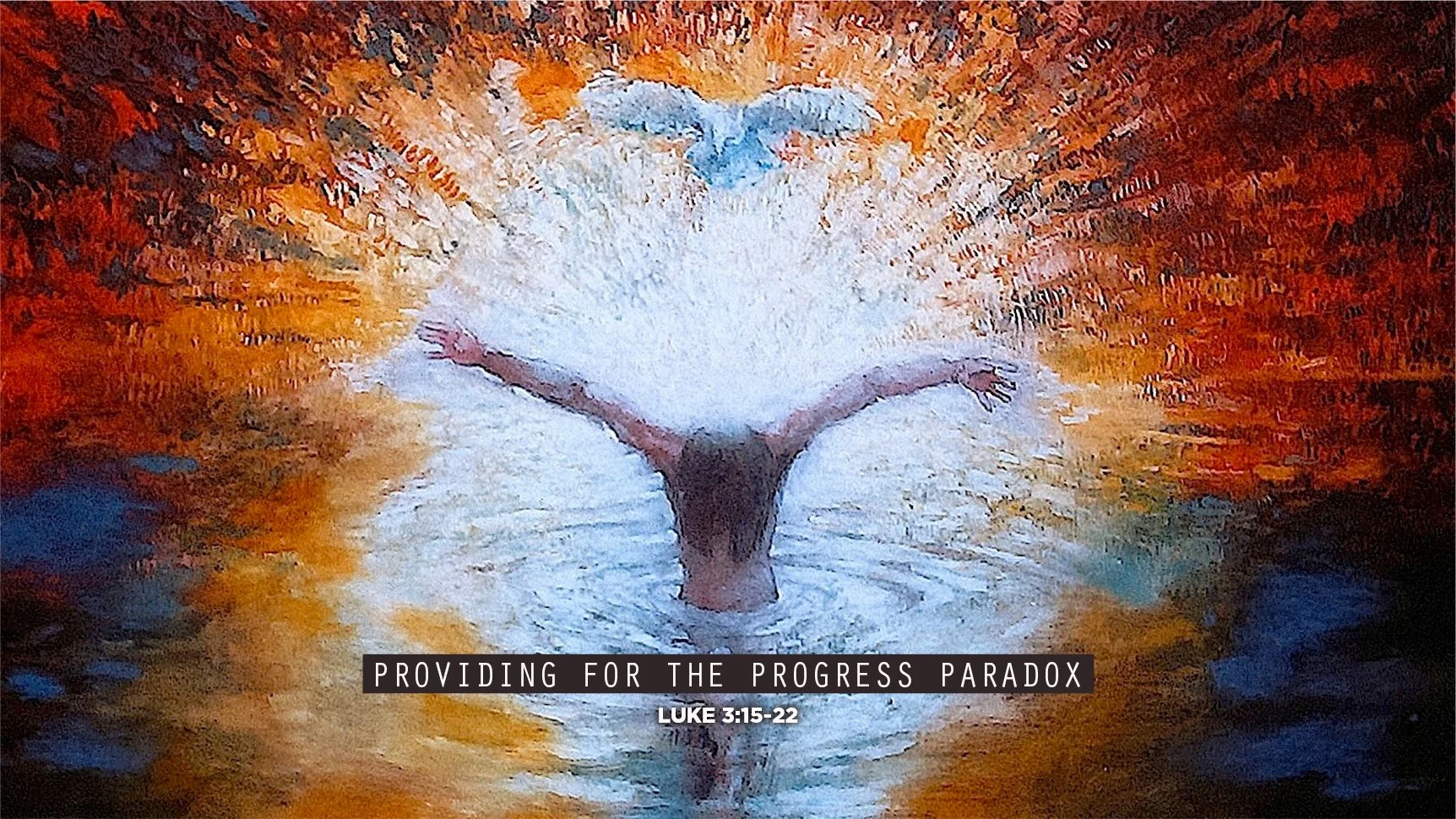 Providing for the Progress Paradox | The Baptism of Our Lord | Luke 3:15-22