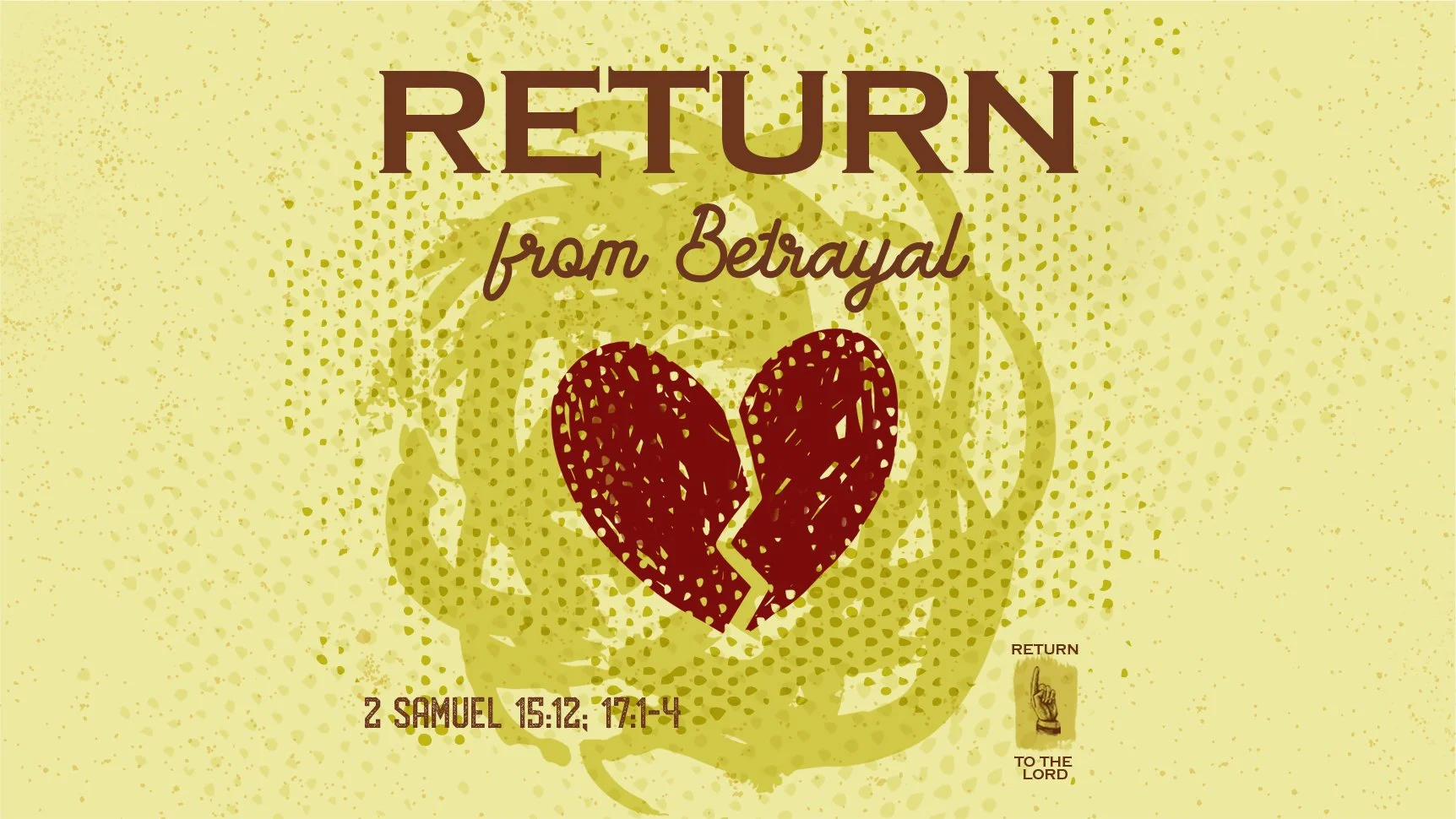 Return from Betrayal | Sixteenth Sunday after Pentecost | 2 Samuel 15:12; 17:1-4