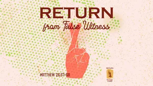 Return from False Witness | Seventeenth Sunday after Pentecost | 