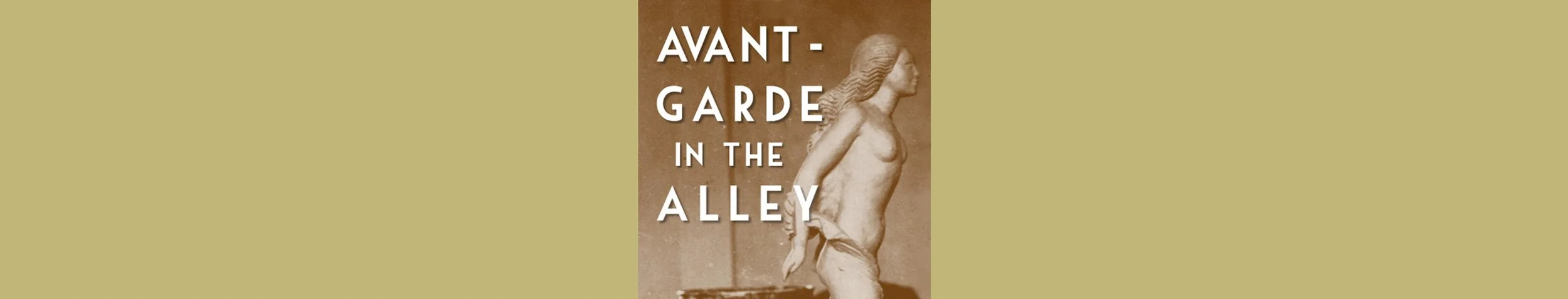 Avante-Garde in the Alley: Modern Art, Theatrical Innovation, and the Chicago Artistic Renaissance in Towertown