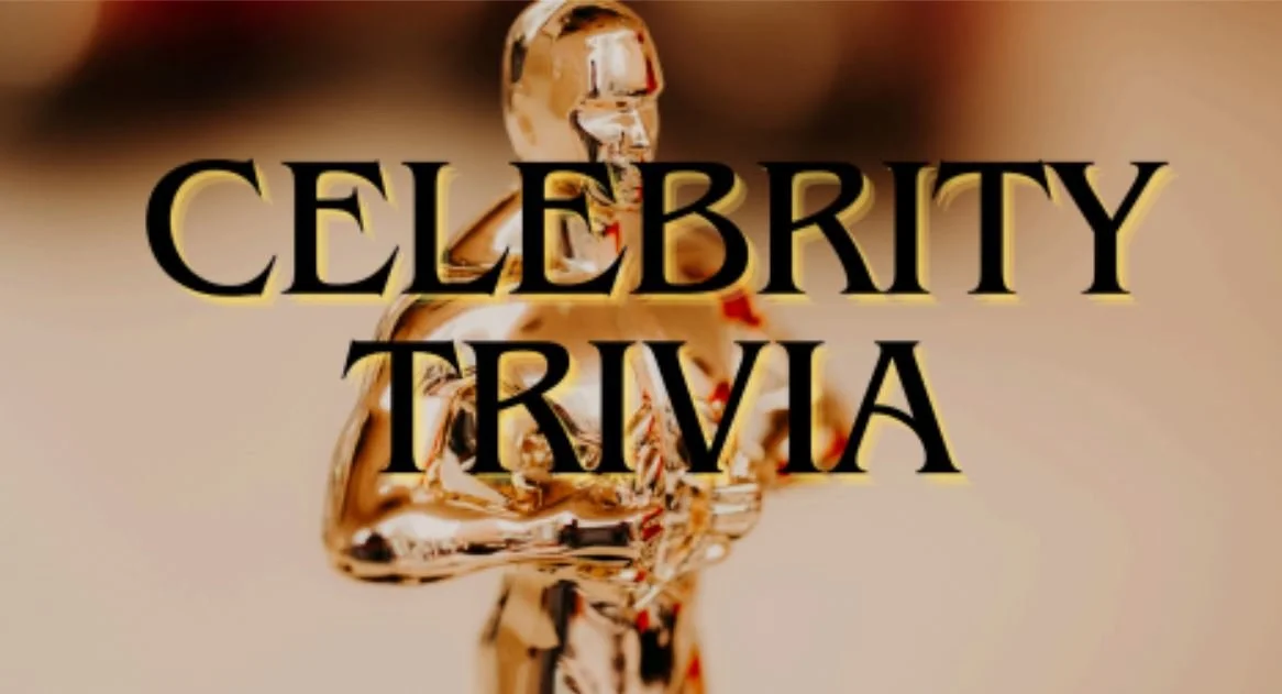 CELEBRITY TRIVIA&nbsp;
