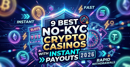 9 Best No-KYC Crypto Casinos with Instant Payouts 2026