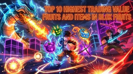 Top 10 Highest Trading Value Fruits and Items in Blox Fruits
