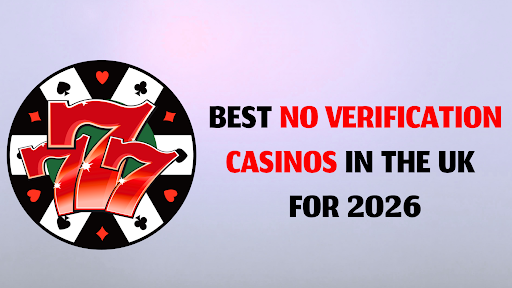 The Best No Verification Casinos in the UK for 2026: Our Top Picks