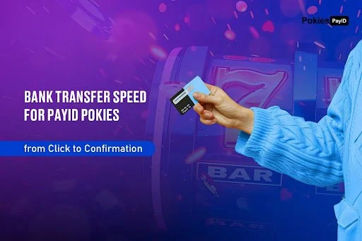 Bank Transfer Speed for Payid Pokies from Click to Confirmation