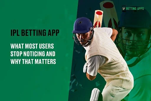 IPL Betting App: What Most Users Stop Noticing and Why That Matters