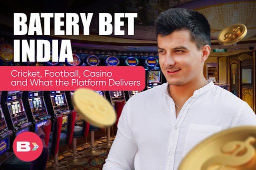 Batery Bet India: Cricket, Football, Casino and What the Platform Delivers