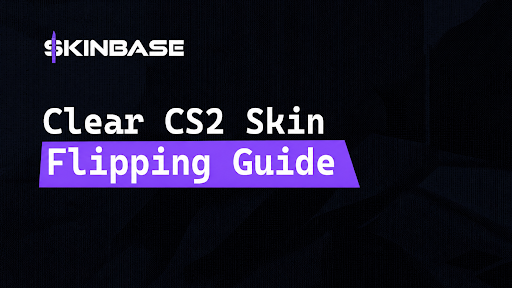 Clear CS2 Skin Flipping Guide