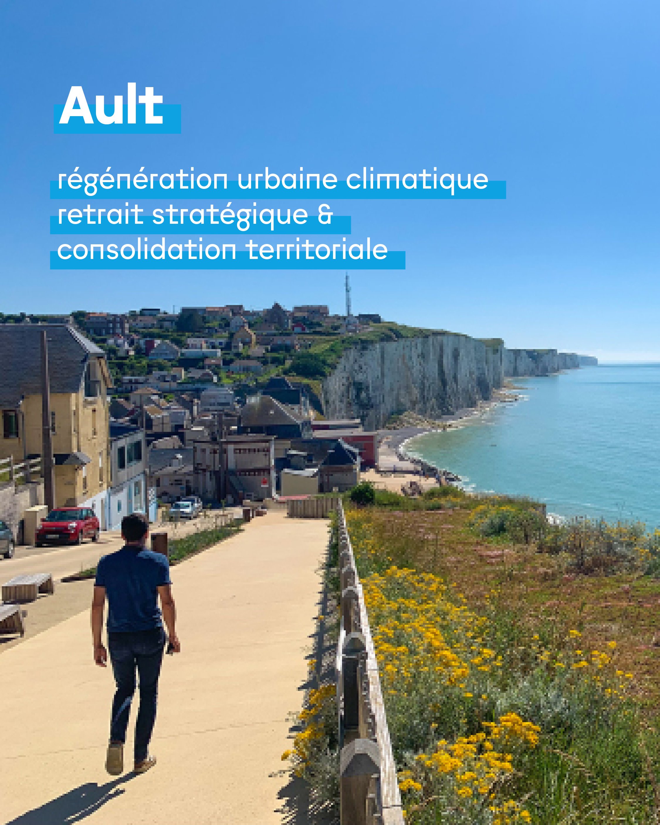 Ault, une démarche de régénération urbaine climatique capable d'articuler retrait stratégique et consolidation territoriale.