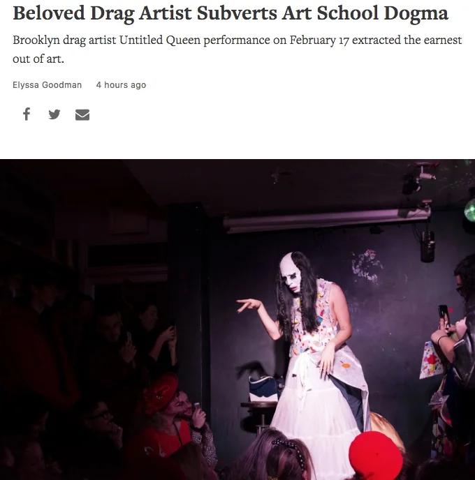   Beloved Drag Artist Subverts Art School Dogma  by Elyssa Goodman, Hyperallergic, Friday, Feb 22, 2019.  