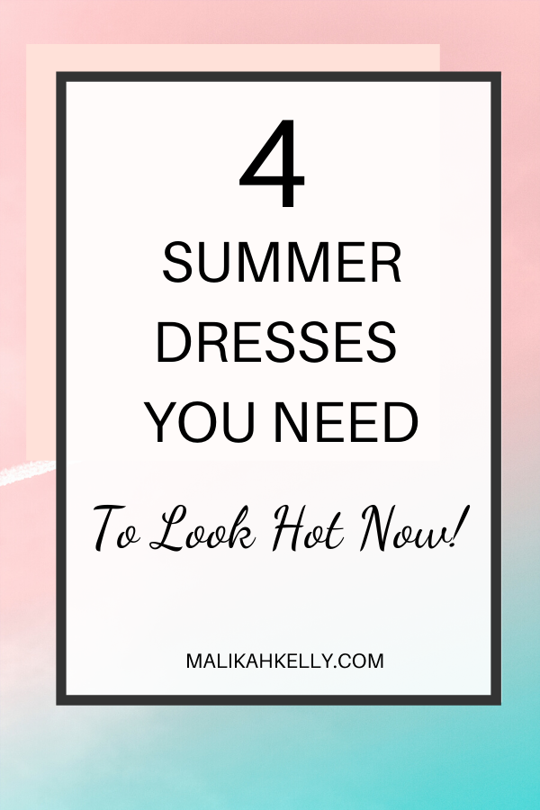 Top 4 Summer Dresses You Need to Look Hot Now! — Malikah Kelly