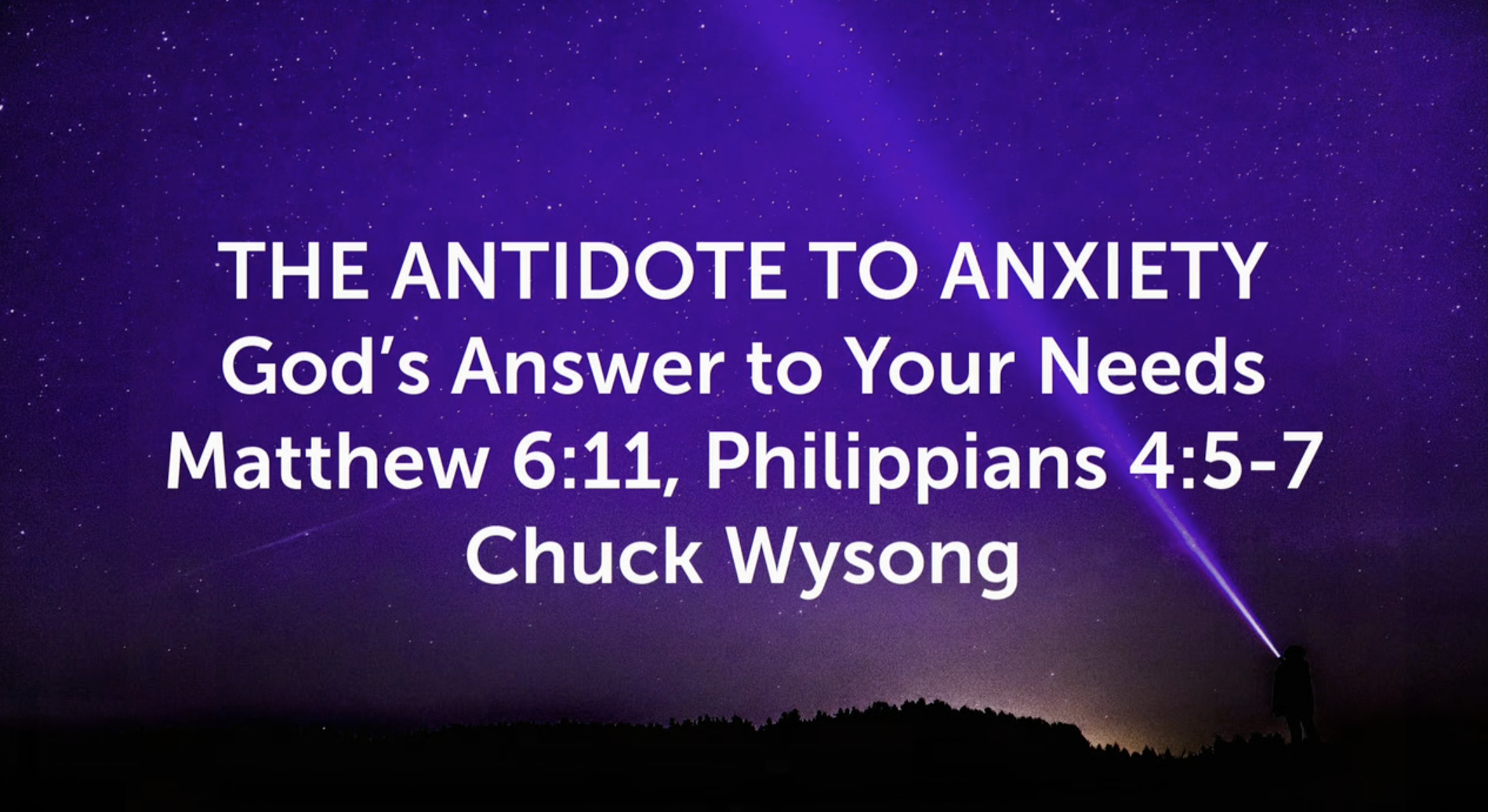 Chuck Wysong - Matthew 6:11, Philippians 4:5-7 The Antidote to Anxiety