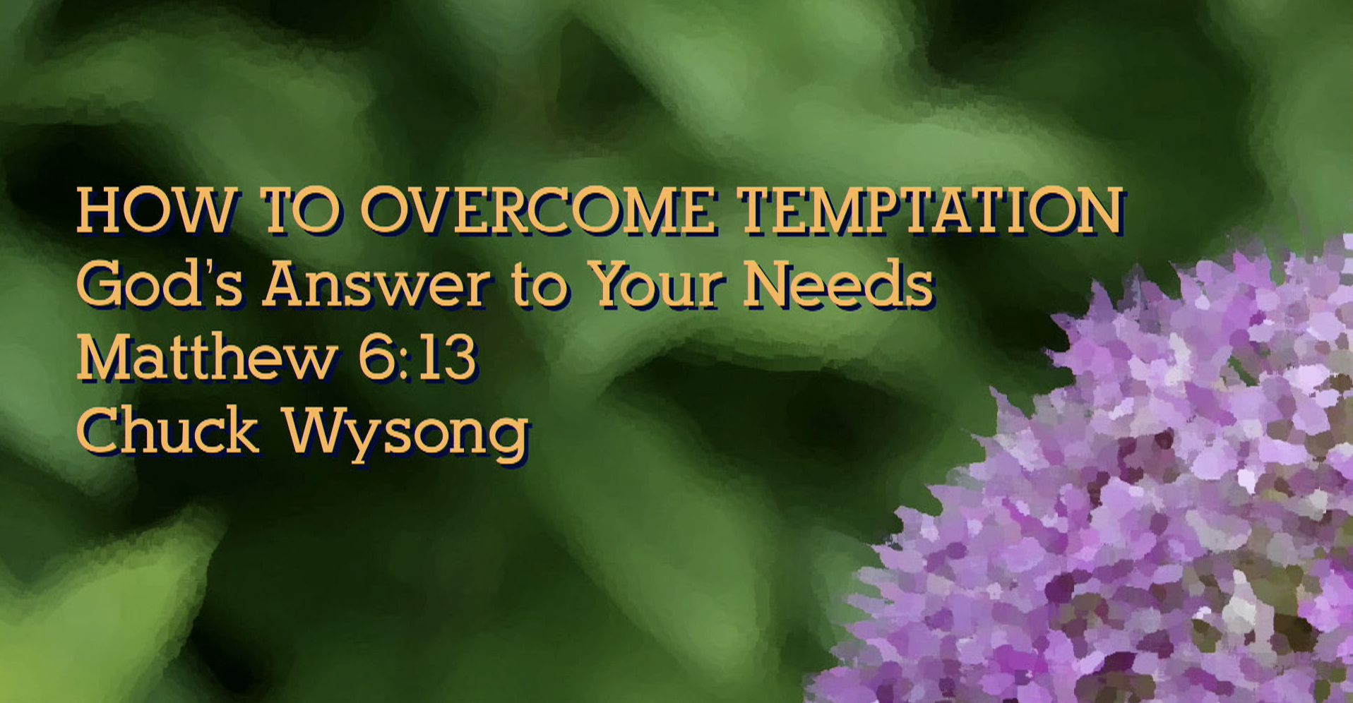 Chuck Wysong - Matthew 6:13 How to Overcome Temptation