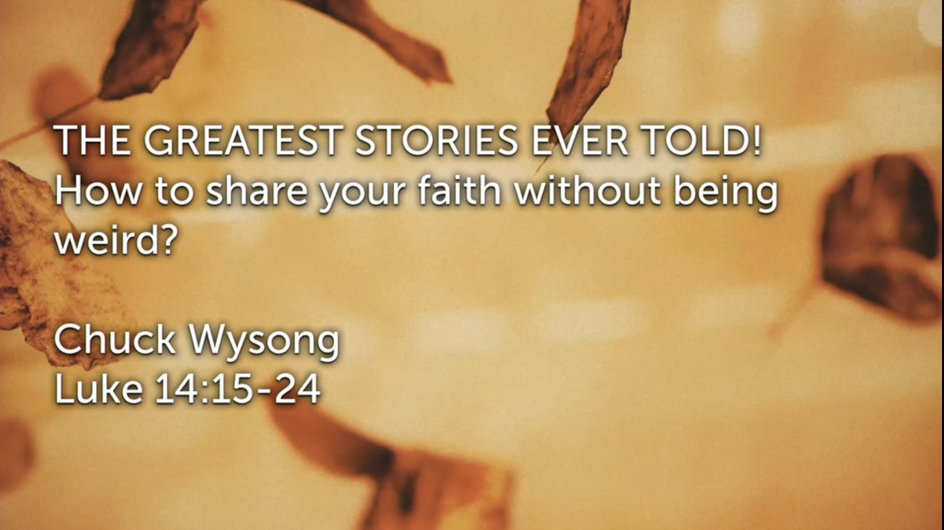 Chuck Wysong - Luke 14:15-24 - How to Share Your Faith Without Being Weird