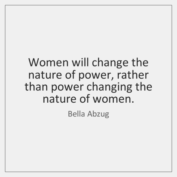 bella-abzug-women-will-change-the-nature-of-power-quote-on-storemypic-dfe2b.png