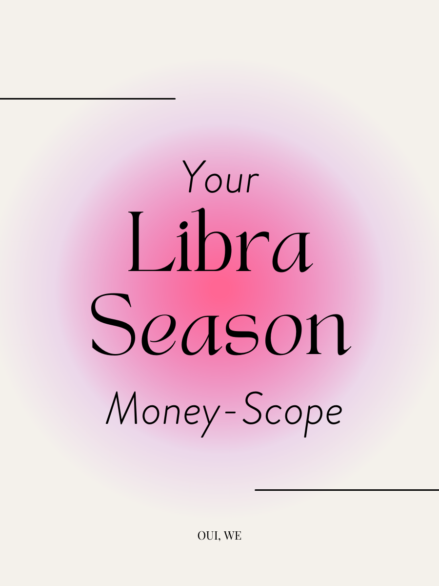 Your Libra Season MoneyScope — Oui We
