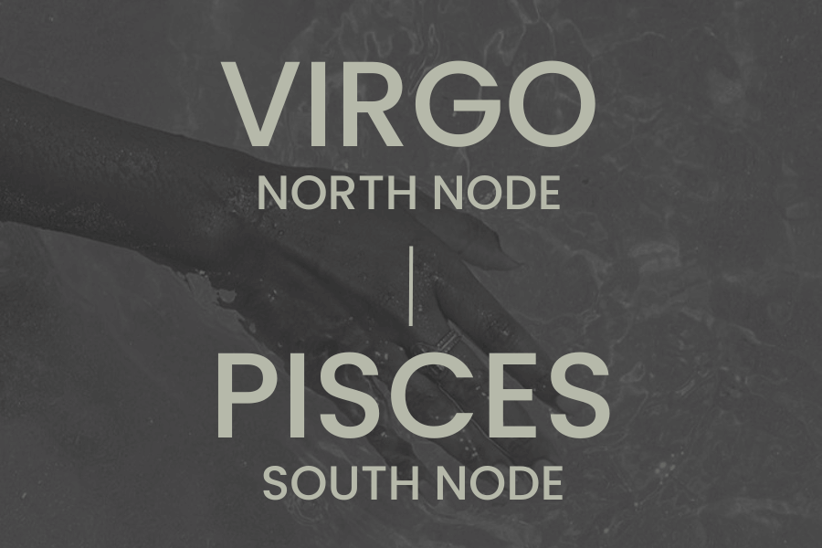 North Node in Virgo & South Node in Pisces — Oui, We