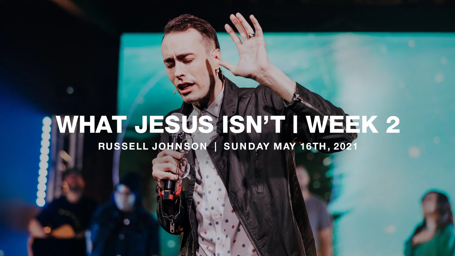 What Jesus Isn't | Week Two | 5.16.21 | Russell Johnson