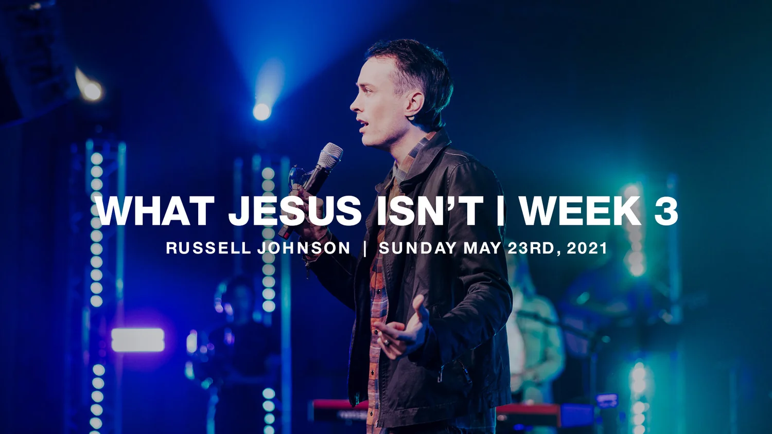 What Jesus Isn't | Week Three | 5.23.21 | Russell Johnson