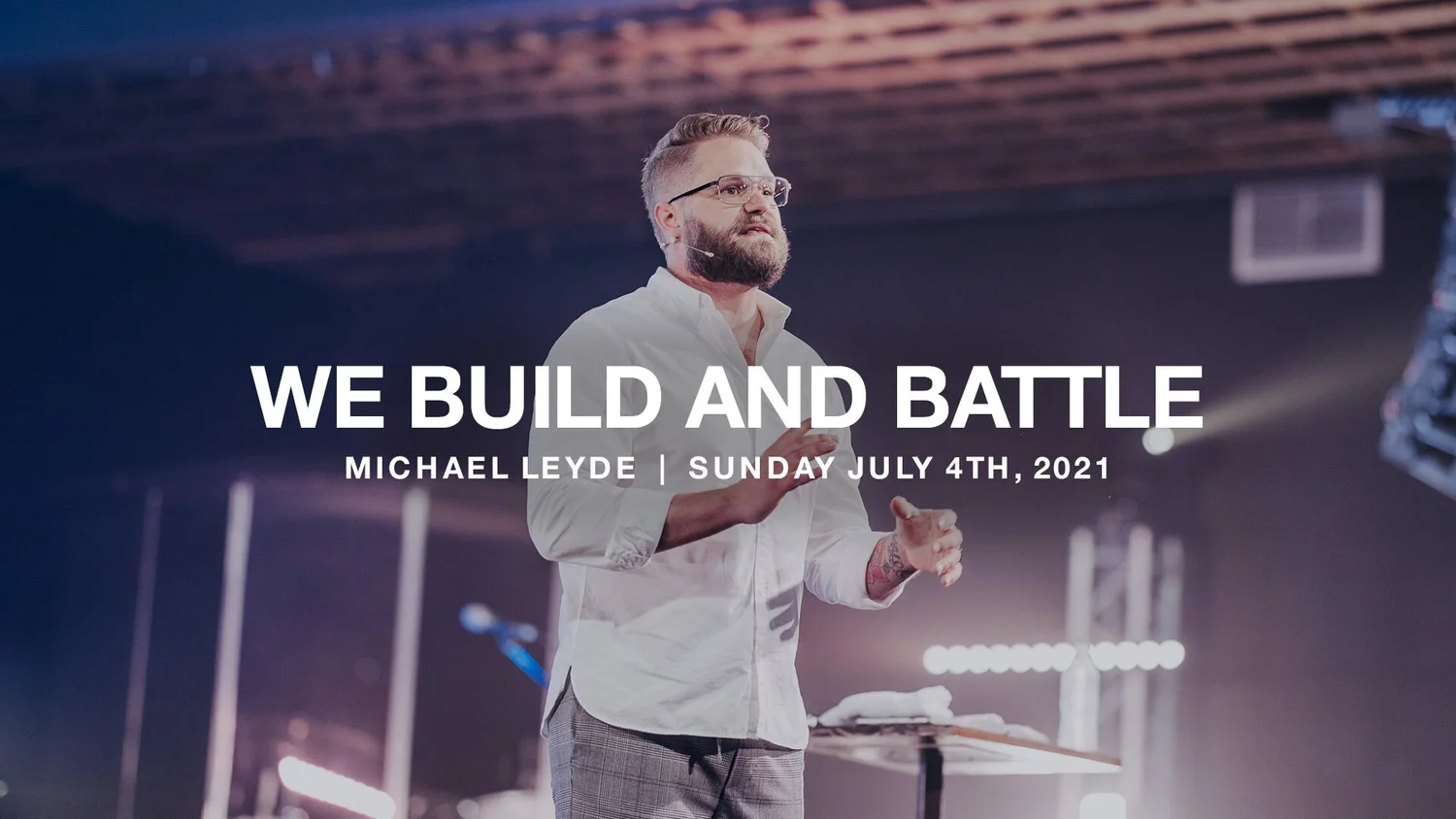 We Build and Battle | 07.04.21 | Michael Leyde