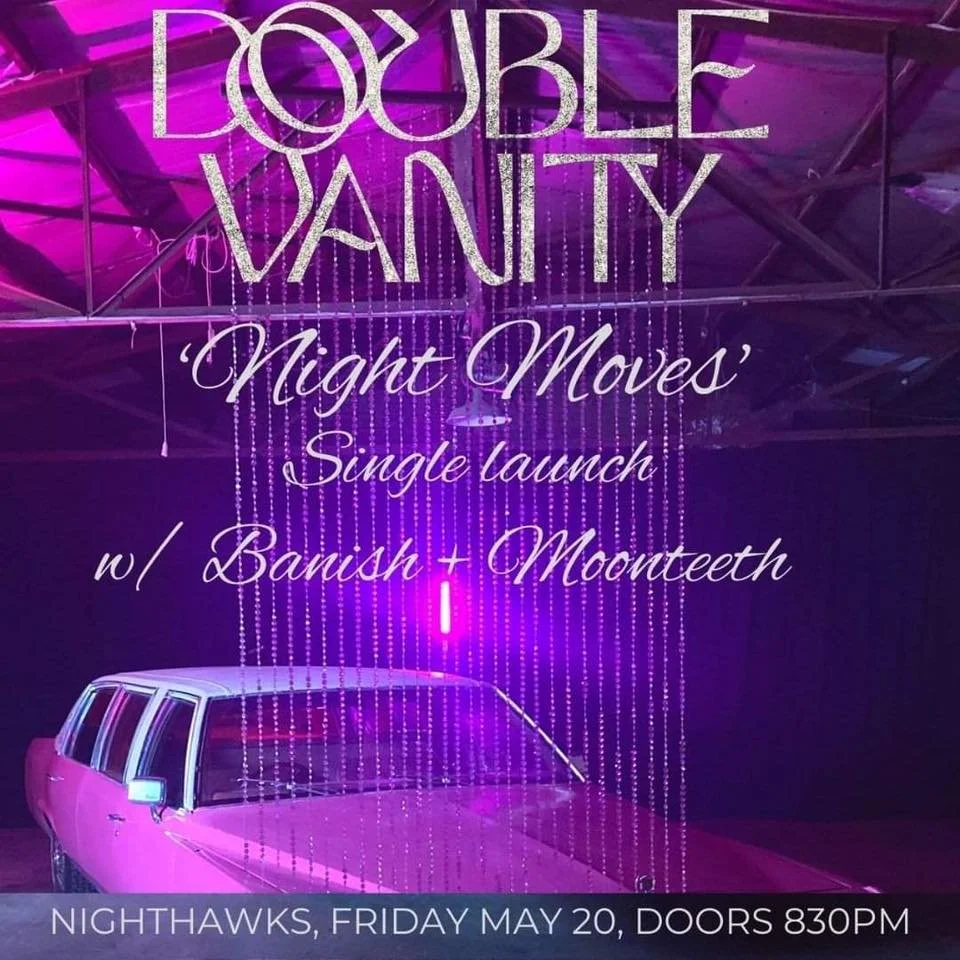 Double Vanity 'Night Moves' single launch w Banish and Moonteeth