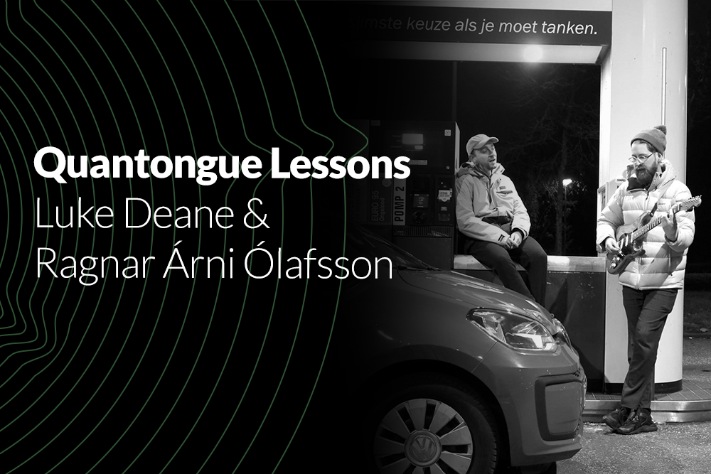Quantongue Lessons /&nbsp; Luke Deane &amp; Ragnar Árni Ólafsson