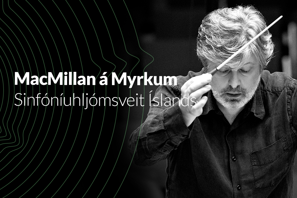 MACMILLAN Á MYRKUM – SINFÓNÍUHLJÓMSVEIT ÍSLANDS // MacMillan at Dark Music Days –Iceland Symphony Orchestra