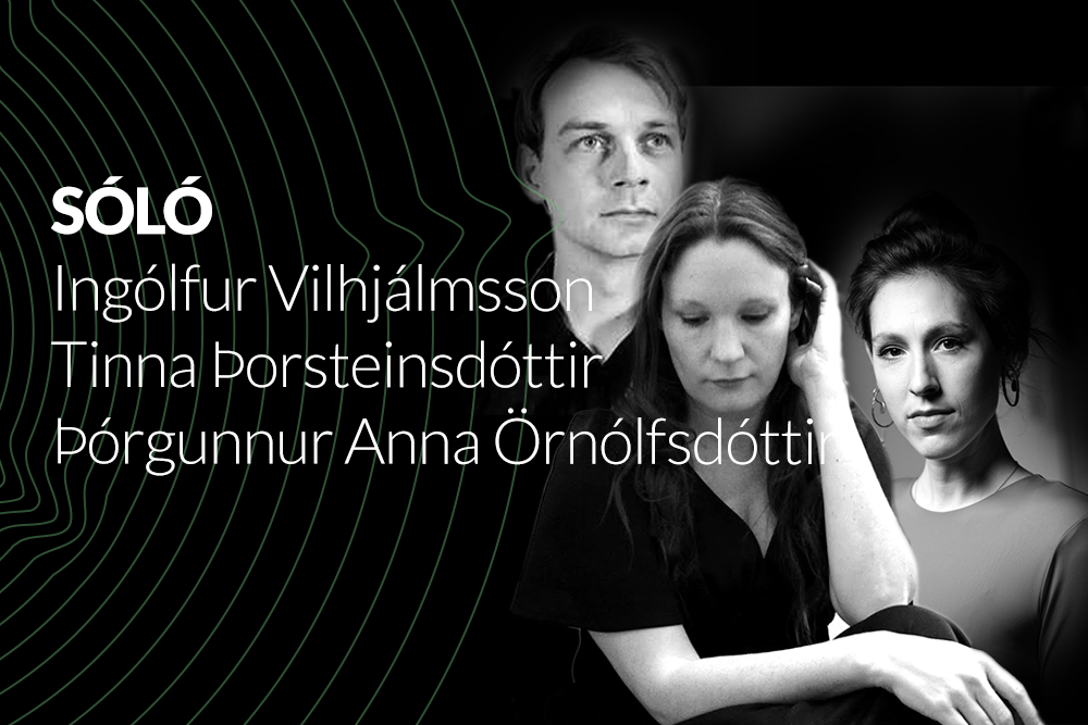 SÓLÓ - Ingólfur Vilhjálmsson, Tinna Þorsteinsdóttir og Þórgunnur Anna Örnólfsdóttir