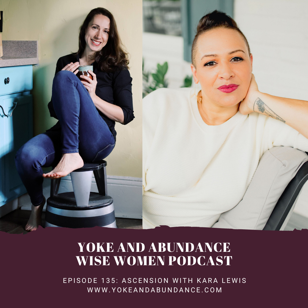 Episode 135: Ascension with Kara Lewis — Yoke and Abundance