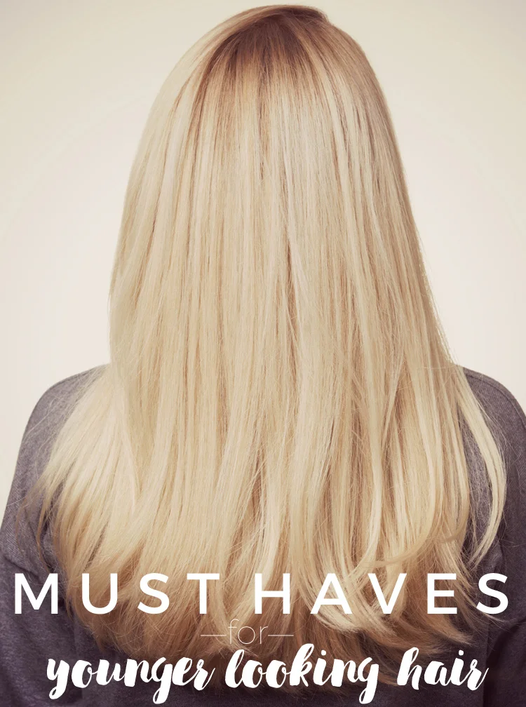 Must Haves for Younger Looking Hair