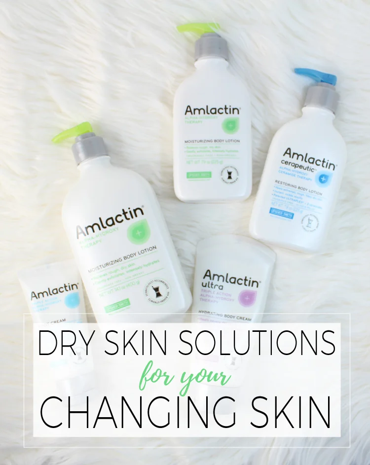 Dry Skin Solutions for Your Changing Skin.