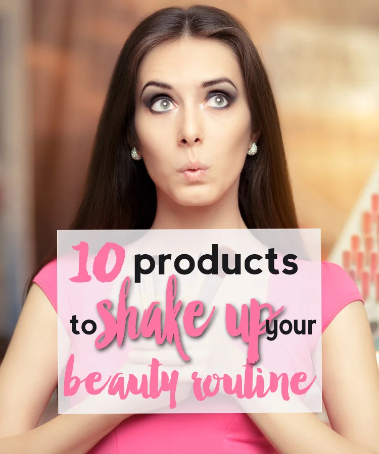 10 Products That Will Shake Up Your Beauty Routine.