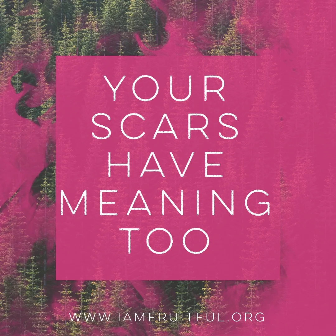 Your scars have meaning too — I am Fruitful