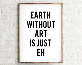Art is Just Eh print www.etsy.com