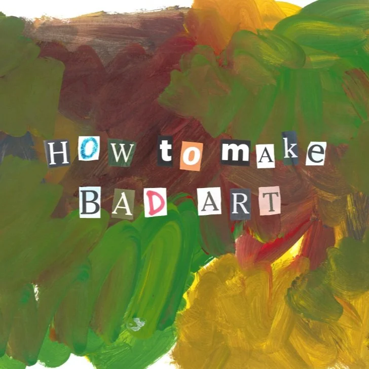How to Make Bad Art 