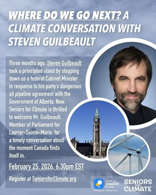 Join Seniors for Climate on February 25 for a timely conversation with MP Steven Guilbeault about where Canada goes next, and how we can break through the climate silence together.
The webinar marks the launch of Seniors for Climate's 2026 work to he