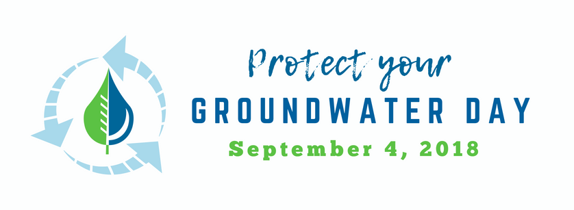 Protect Your Groundwater Day - September 4, 2018
