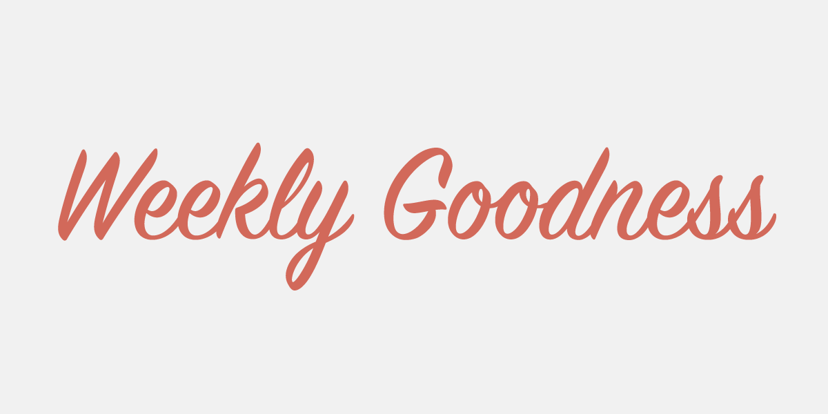 Weekly Goodness August 22nd - August 28th. 
