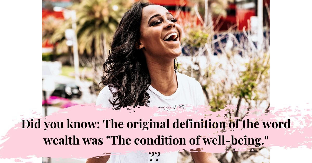 Did you know_ The original definition of the word wealth was _The condition of well-being._ __.png