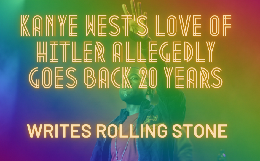 Kanye West Has Adored Hitler for At Least 20 Years Says Rolling Stone