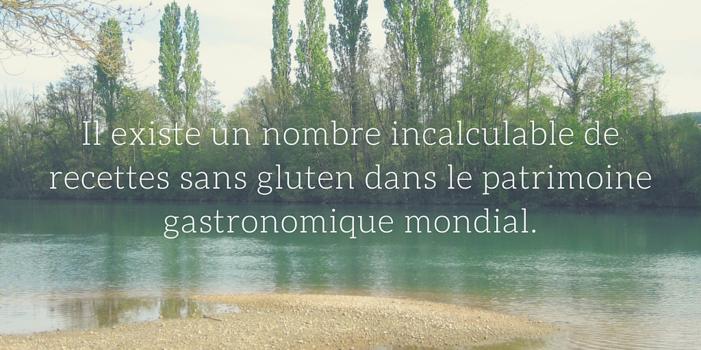 Il existe un nombre incalculable de recettes sans gluten dans le patrimoine gastronomique mondial.