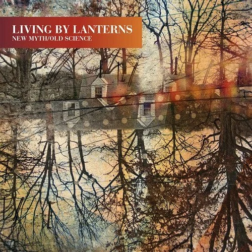 "New myth, Old Science" Living By Lanterns (Cuneiform, 2012)